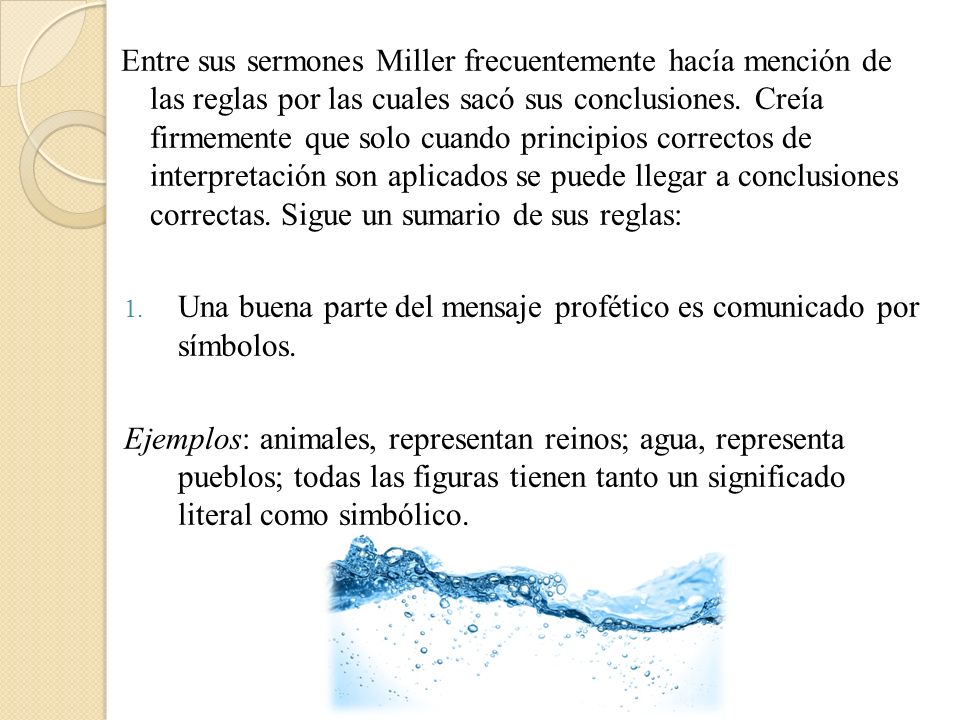 Entre sus sermones Miller frecuentemente hacía mención de las reglas por las cuales sacó sus conclusiones. Creía firmemente que solo cuando principios correctos de interpretación son aplicados se puede llegar a conclusiones correctas. Sigue un sumario de sus reglas:
