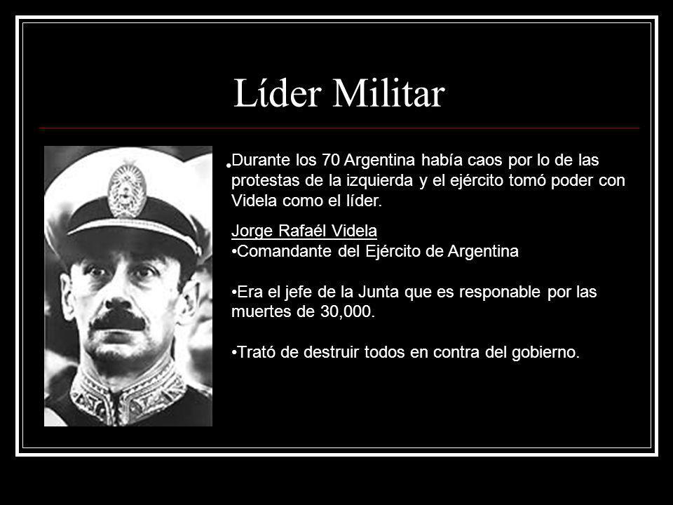 Lίder Militar Durante los 70 Argentina había caos por lo de las protestas de la izquierda y el ejército tomó poder con Videla como el líder.