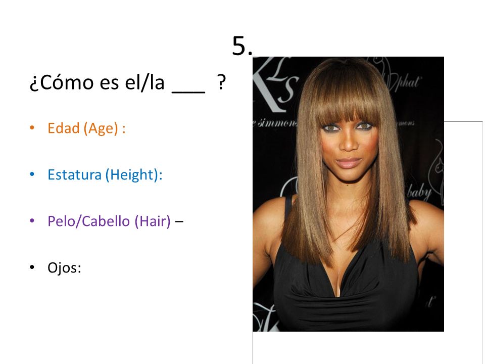 5. ¿Cómo es el/la ___ Edad (Age) : Estatura (Height):