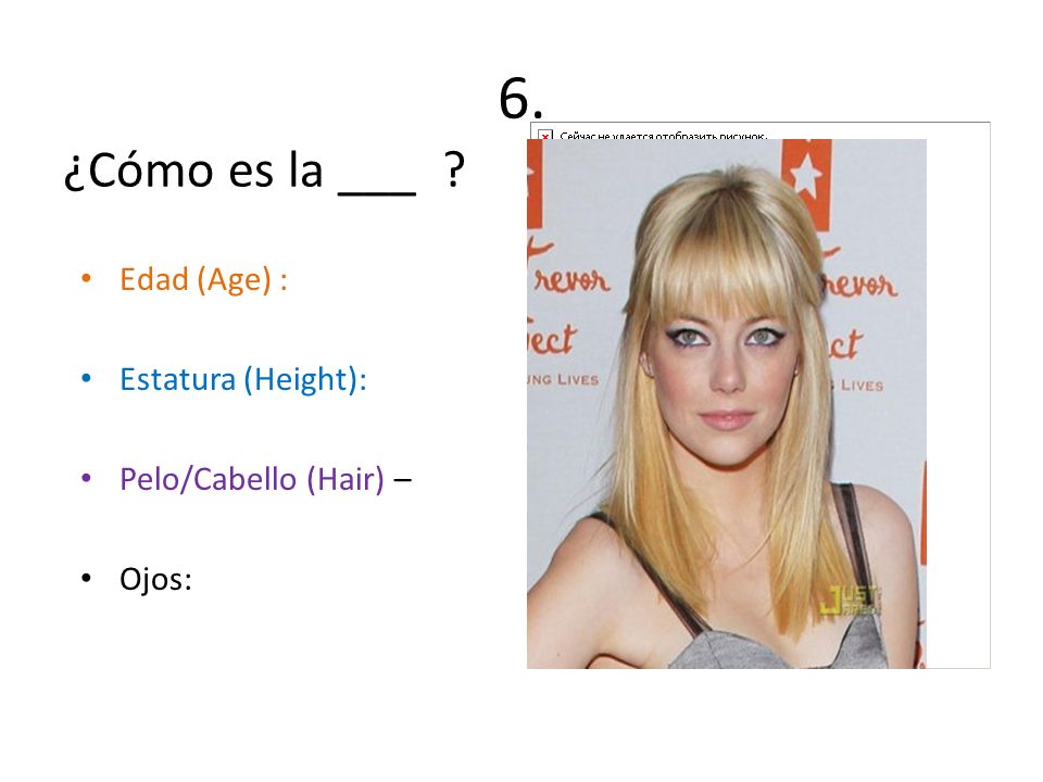 6. ¿Cómo es la ___ Edad (Age) : Estatura (Height):