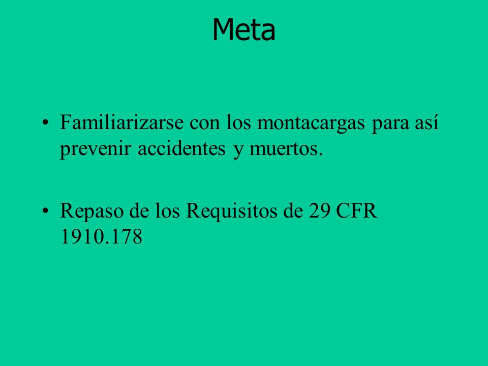 Meta Familiarizarse con los montacargas para así prevenir accidentes y muertos. Repaso de los Requisitos de 29 CFR