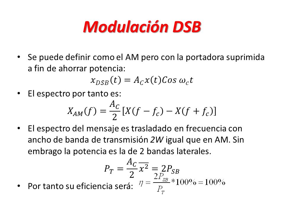 Modulación DSB Se puede definir como el AM pero con la portadora suprimida a fin de ahorrar potencia: