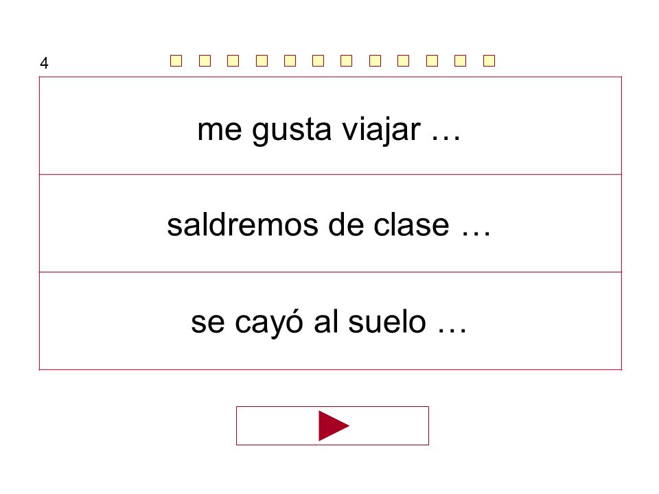 4 me gusta viajar … saldremos de clase … se cayó al suelo …