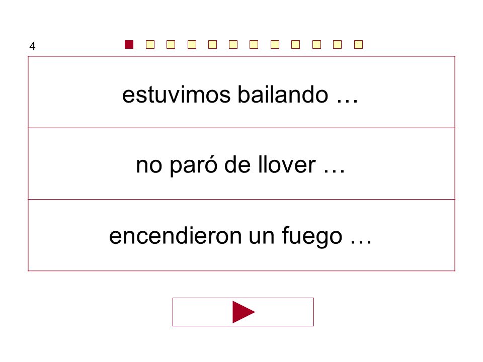 4 estuvimos bailando … no paró de llover … encendieron un fuego …