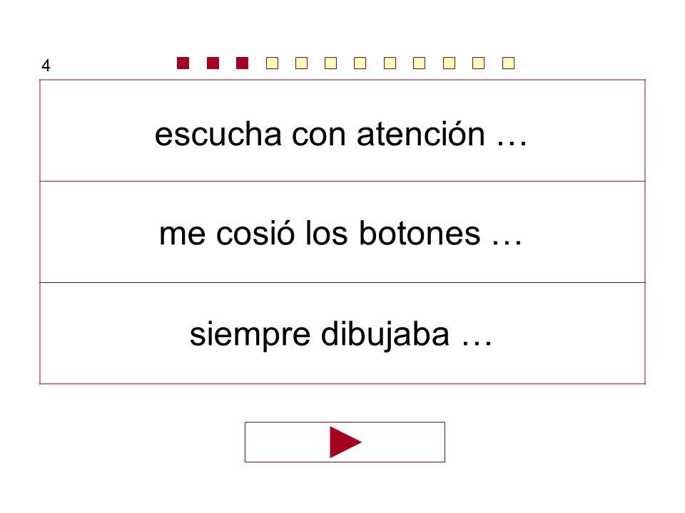 4 escucha con atención … me cosió los botones … siempre dibujaba …