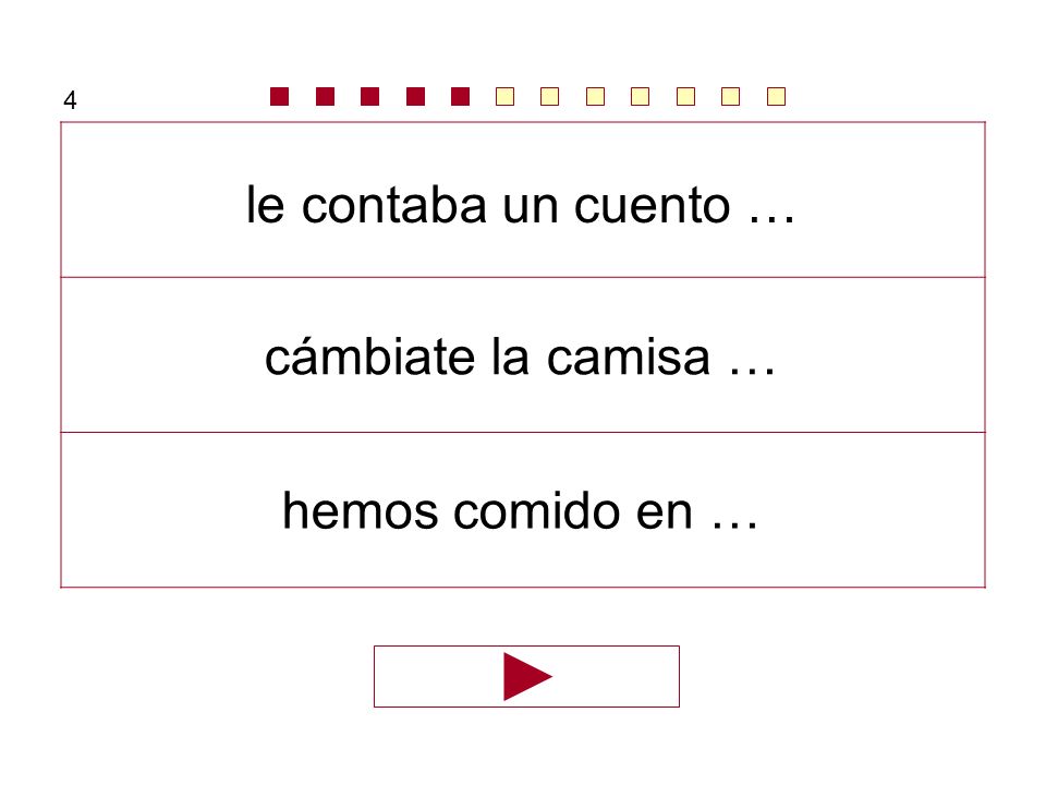 4 le contaba un cuento … cámbiate la camisa … hemos comido en …
