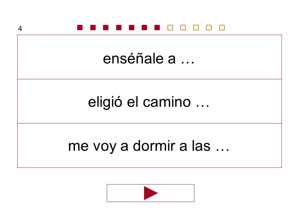 4 enséñale a … eligió el camino … me voy a dormir a las …