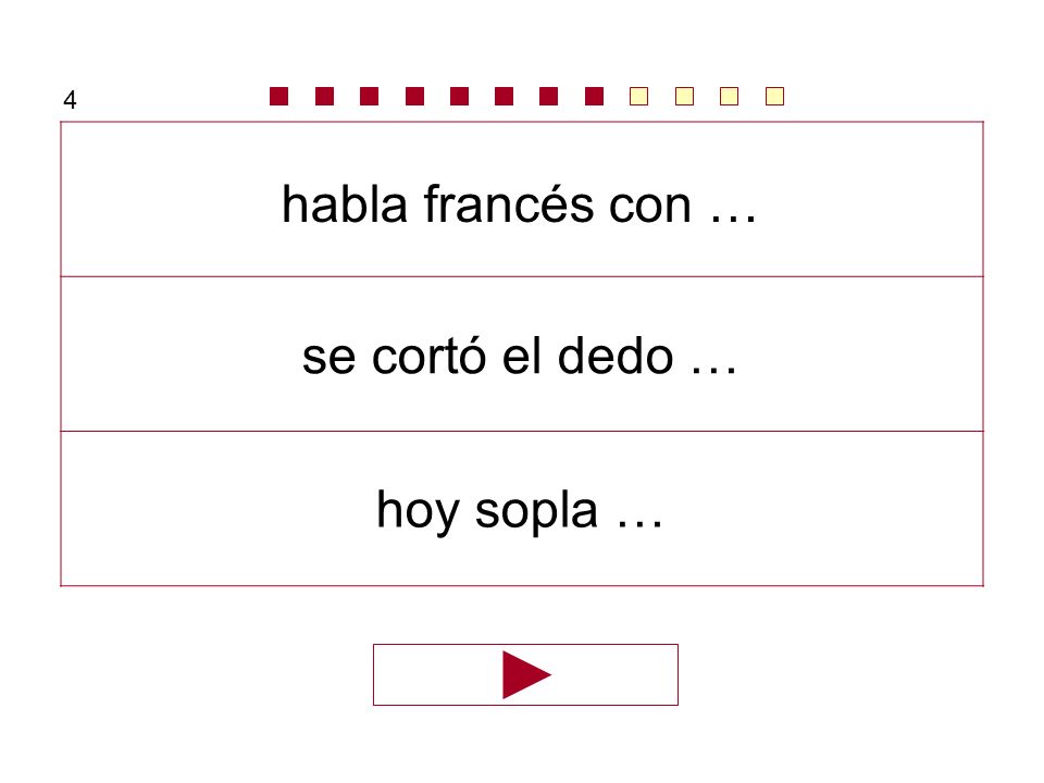 4 habla francés con … se cortó el dedo … hoy sopla …