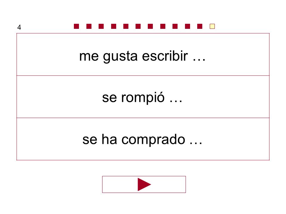4 me gusta escribir … se rompió … se ha comprado …