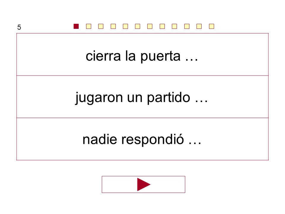 5 cierra la puerta … jugaron un partido … nadie respondió …