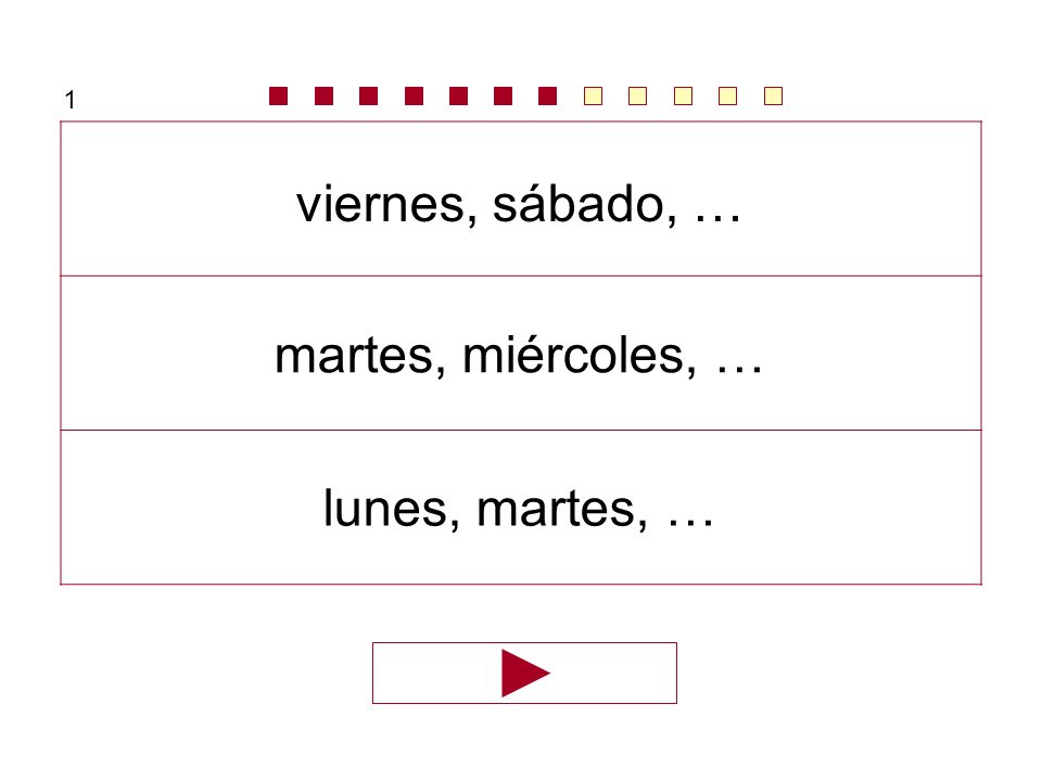 1 viernes, sábado, … martes, miércoles, … lunes, martes, …