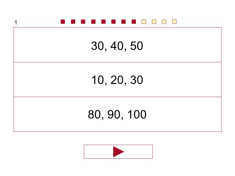 1 30, 40, 50 10, 20, 30 80, 90, 100