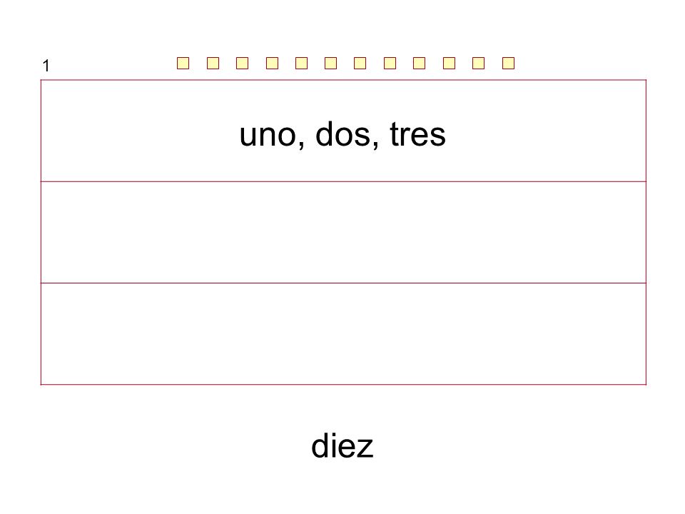 1 uno, dos, tres cuatro, cinco … ocho, nueve … diez