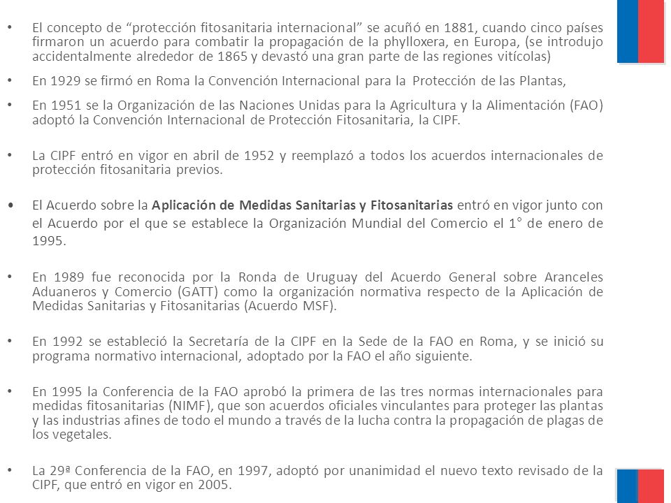 El concepto de protección fitosanitaria internacional se acuñó en 1881, cuando cinco países firmaron un acuerdo para combatir la propagación de la phylloxera, en Europa, (se introdujo accidentalmente alrededor de 1865 y devastó una gran parte de las regiones vitícolas)