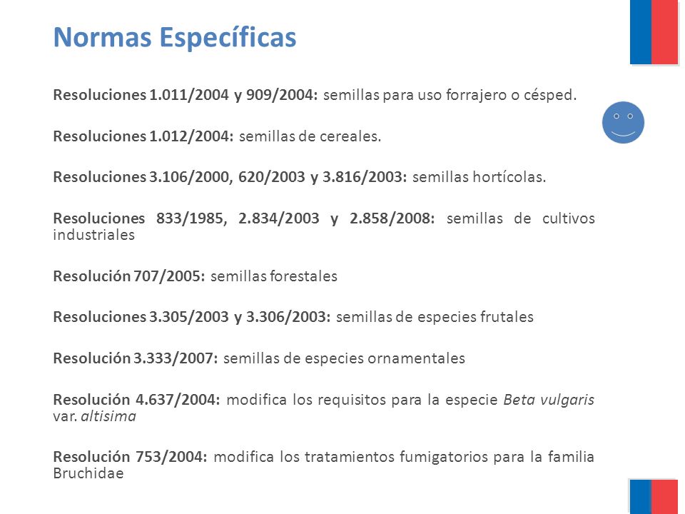 Normas Específicas Resoluciones 1.011/2004 y 909/2004: semillas para uso forrajero o césped. Resoluciones 1.012/2004: semillas de cereales.