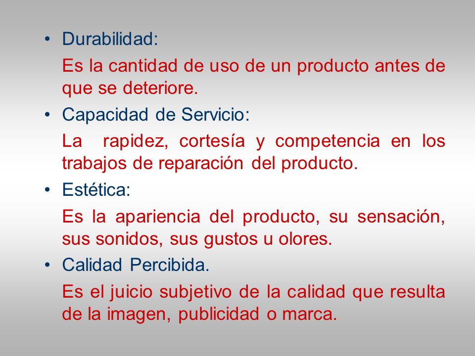 Durabilidad: Es la cantidad de uso de un producto antes de que se deteriore. Capacidad de Servicio: