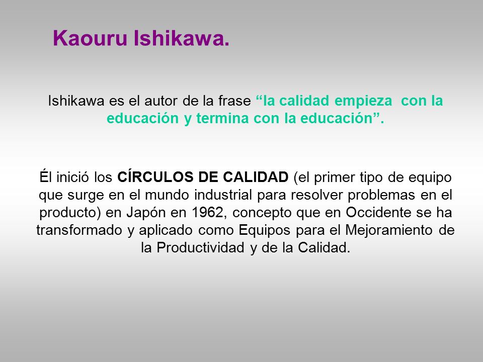 Kaouru Ishikawa. Ishikawa es el autor de la frase la calidad empieza con la educación y termina con la educación .