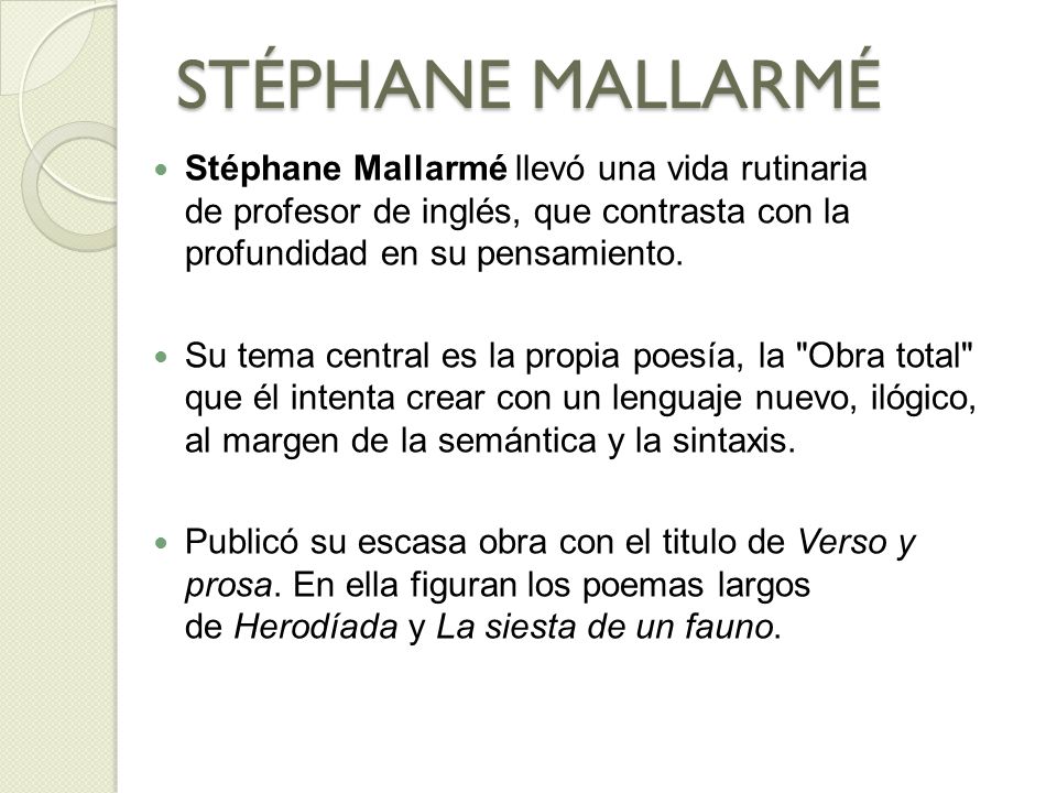 STÉPHANE MALLARMÉ Stéphane Mallarmé llevó una vida rutinaria de profesor de inglés, que contrasta con la profundidad en su pensamiento.