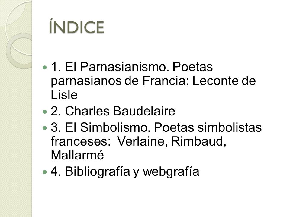 ÍNDICE 1. El Parnasianismo. Poetas parnasianos de Francia: Leconte de Lisle. 2. Charles Baudelaire.