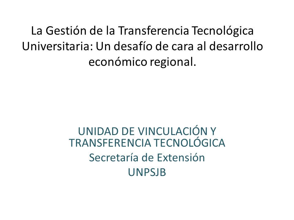 La Gestión de la Transferencia Tecnológica Universitaria: Un desafío de cara al desarrollo económico regional.
