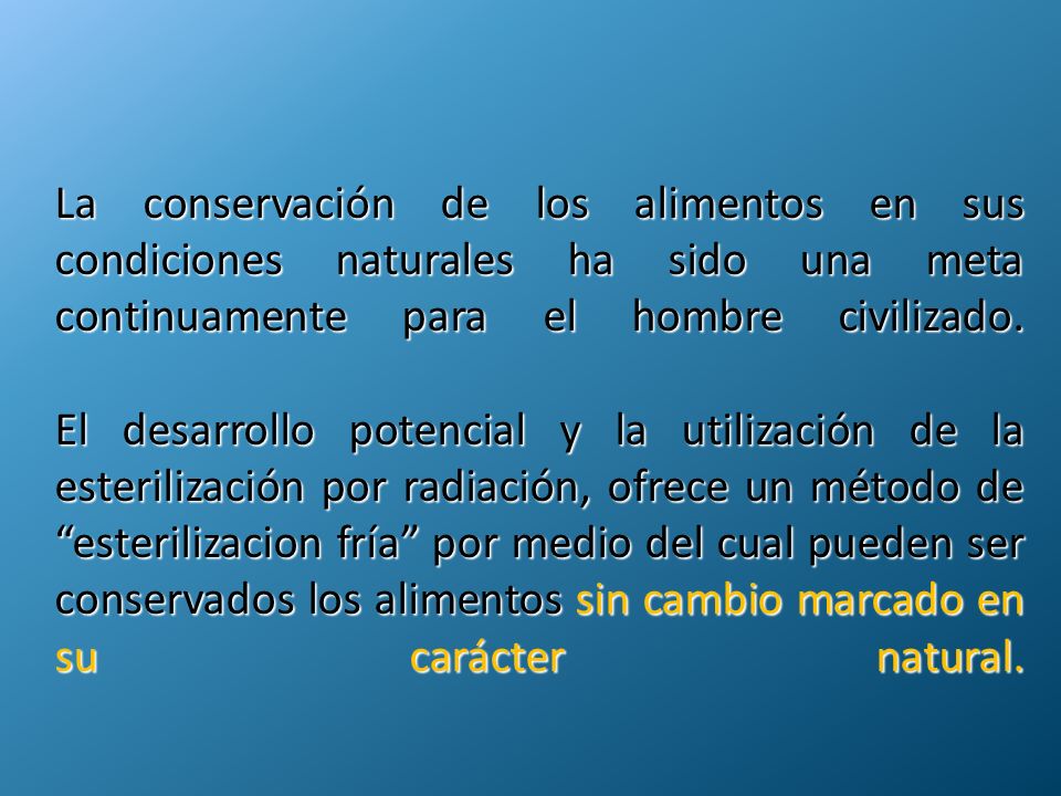 La conservación de los alimentos en sus condiciones naturales ha sido una meta continuamente para el hombre civilizado.