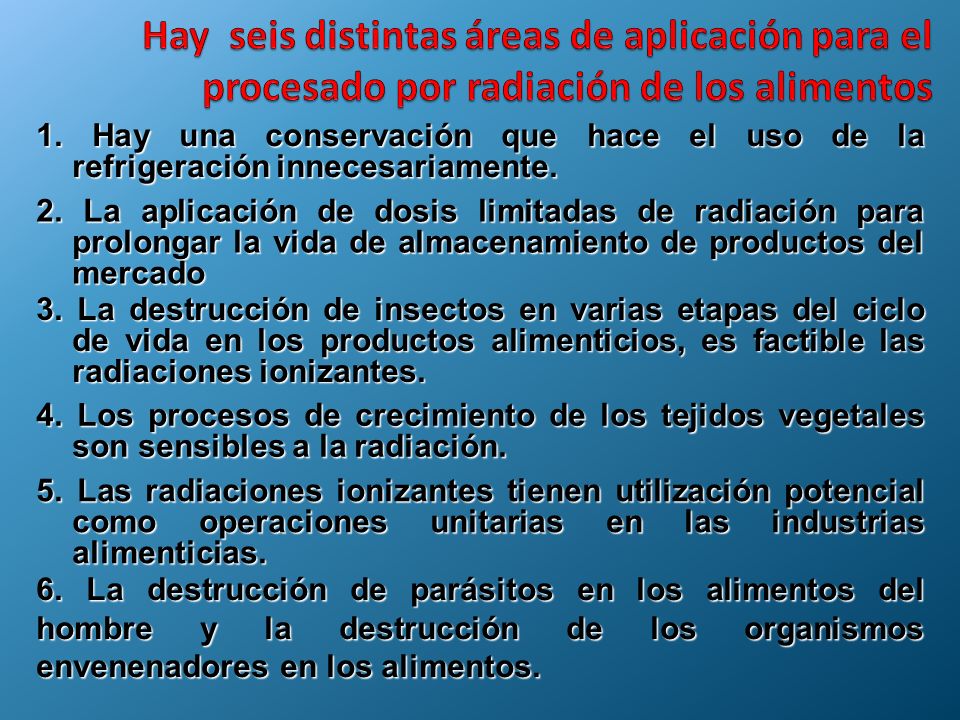 Hay seis distintas áreas de aplicación para el procesado por radiación de los alimentos