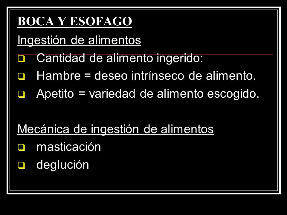 BOCA Y ESOFAGO Ingestión de alimentos Cantidad de alimento ingerido: