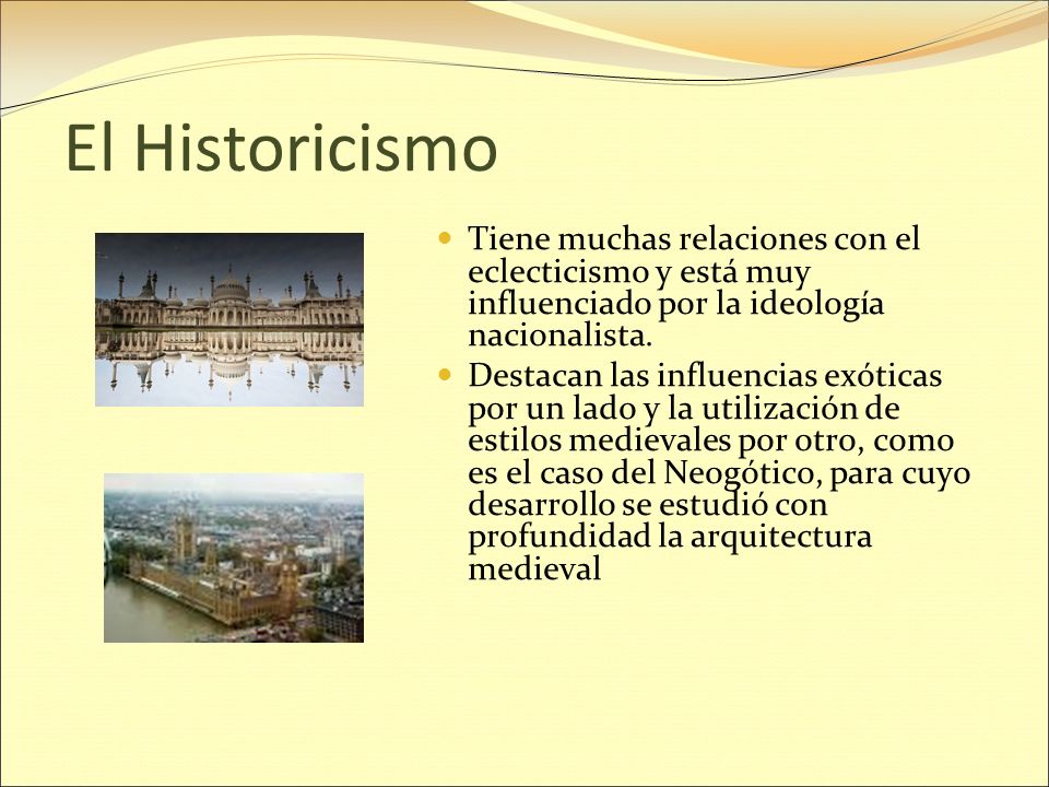 El Historicismo Tiene muchas relaciones con el eclecticismo y está muy influenciado por la ideología nacionalista.