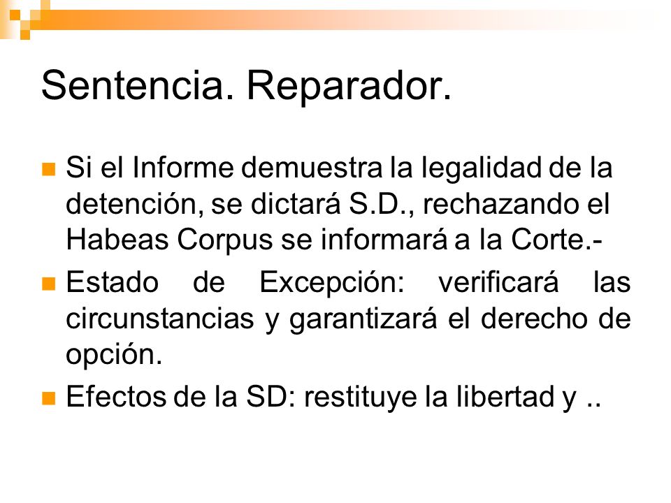 Sentencia. Reparador. Si el Informe demuestra la legalidad de la detención, se dictará S.D., rechazando el Habeas Corpus se informará a la Corte.-