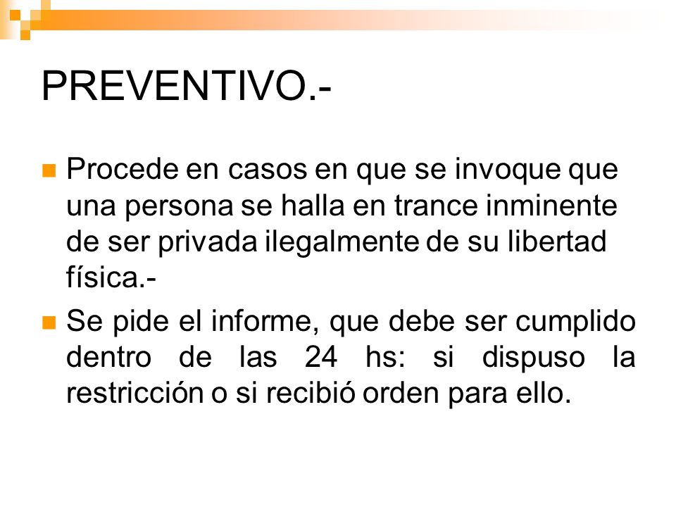 PREVENTIVO.- Procede en casos en que se invoque que una persona se halla en trance inminente de ser privada ilegalmente de su libertad física.-