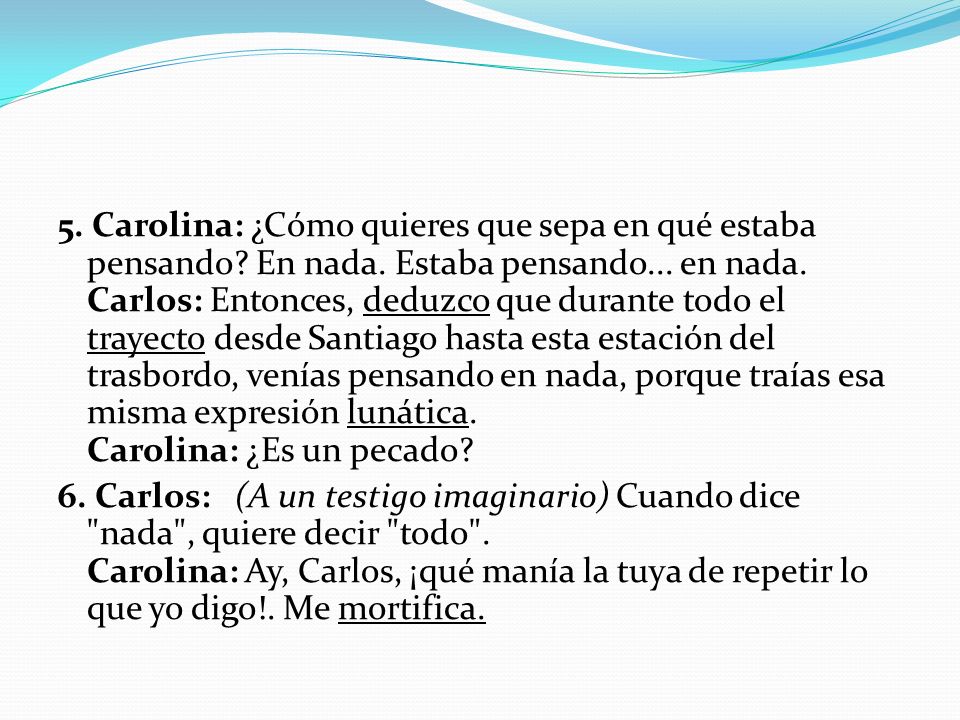 5. Carolina: ¿Cómo quieres que sepa en qué estaba pensando. En nada