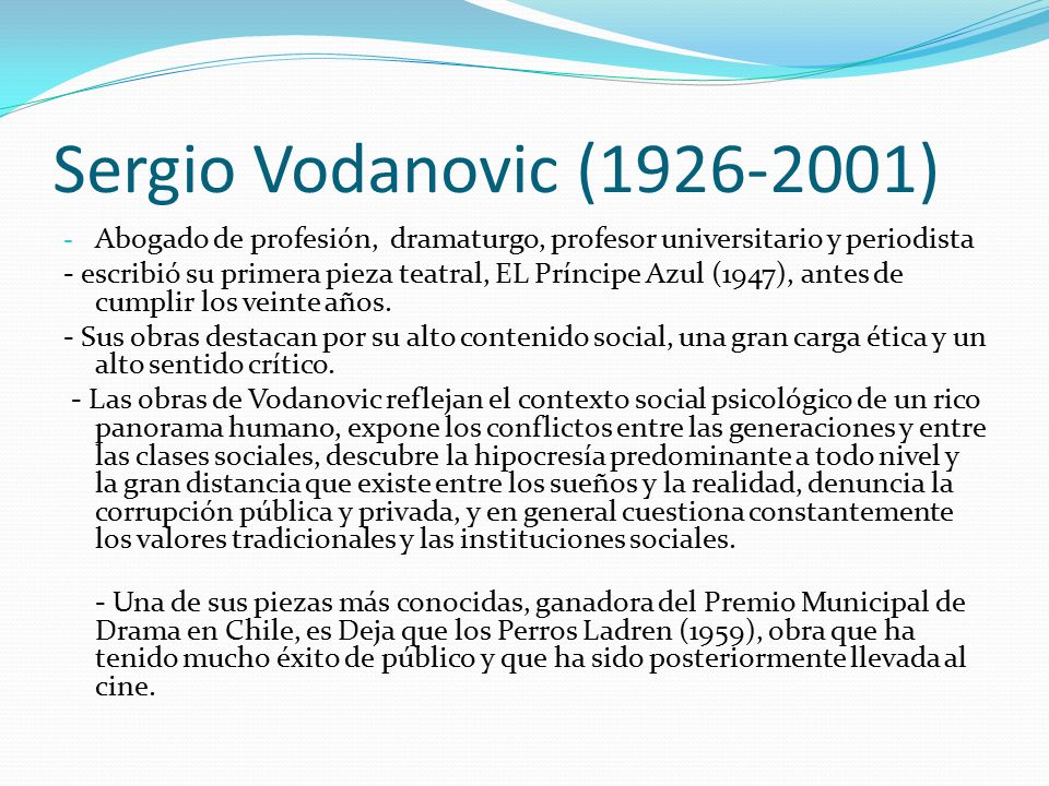 Sergio Vodanovic ( ) Abogado de profesión, dramaturgo, profesor universitario y periodista.