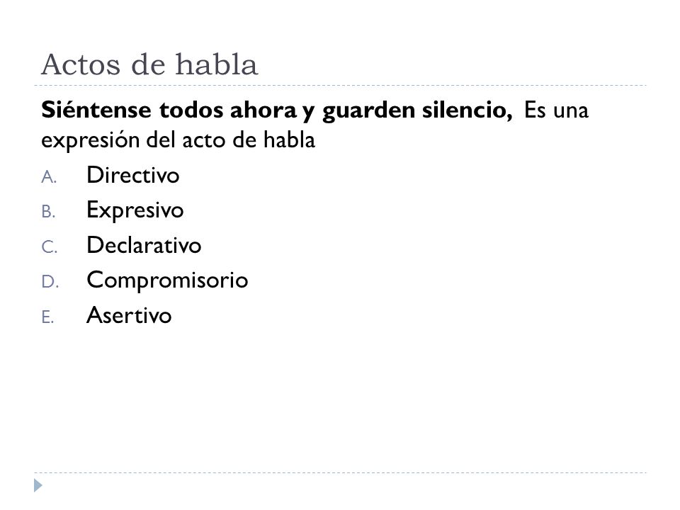 Actos de habla Siéntense todos ahora y guarden silencio, Es una expresión del acto de habla. Directivo.
