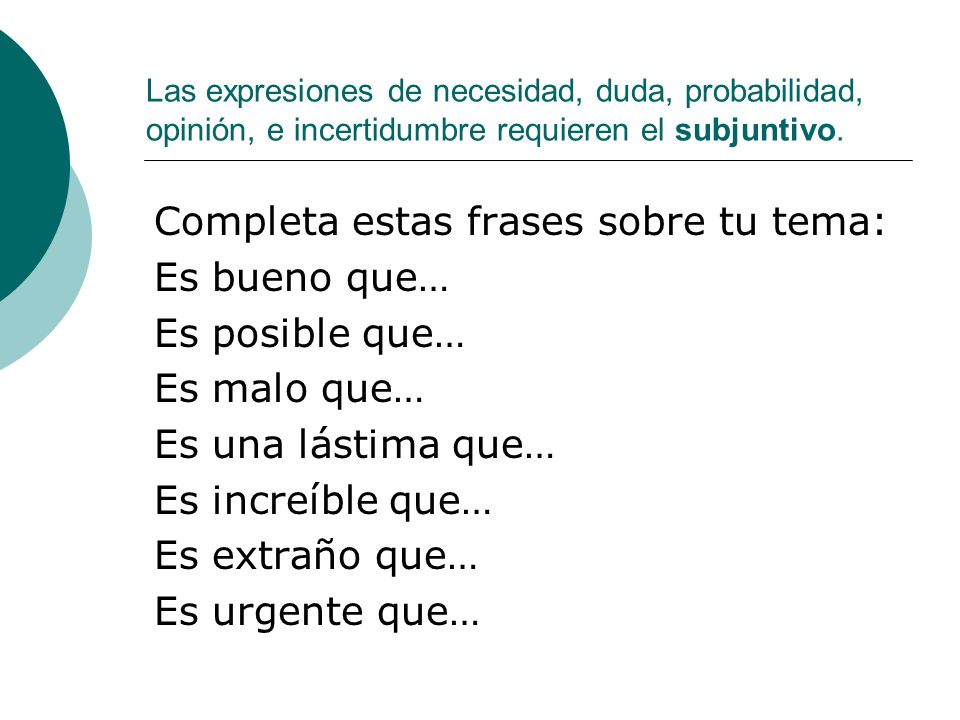 Completa estas frases sobre tu tema: Es bueno que… Es posible que…