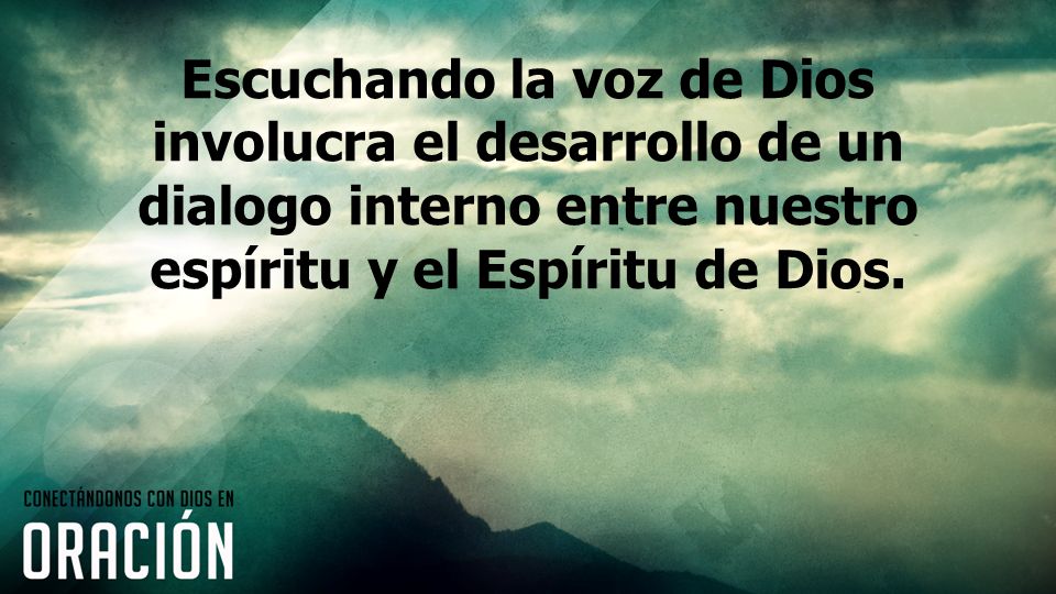 Escuchando la voz de Dios involucra el desarrollo de un dialogo interno entre nuestro espíritu y el Espíritu de Dios.