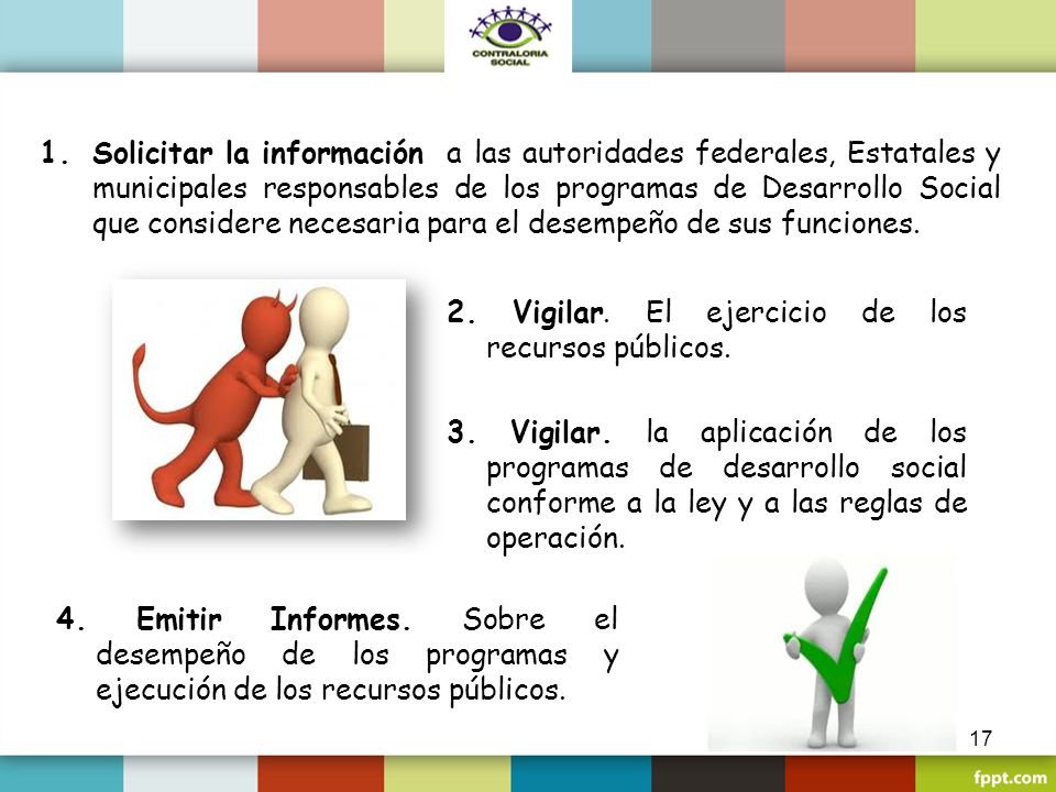 Solicitar la información a las autoridades federales, Estatales y municipales responsables de los programas de Desarrollo Social que considere necesaria para el desempeño de sus funciones.