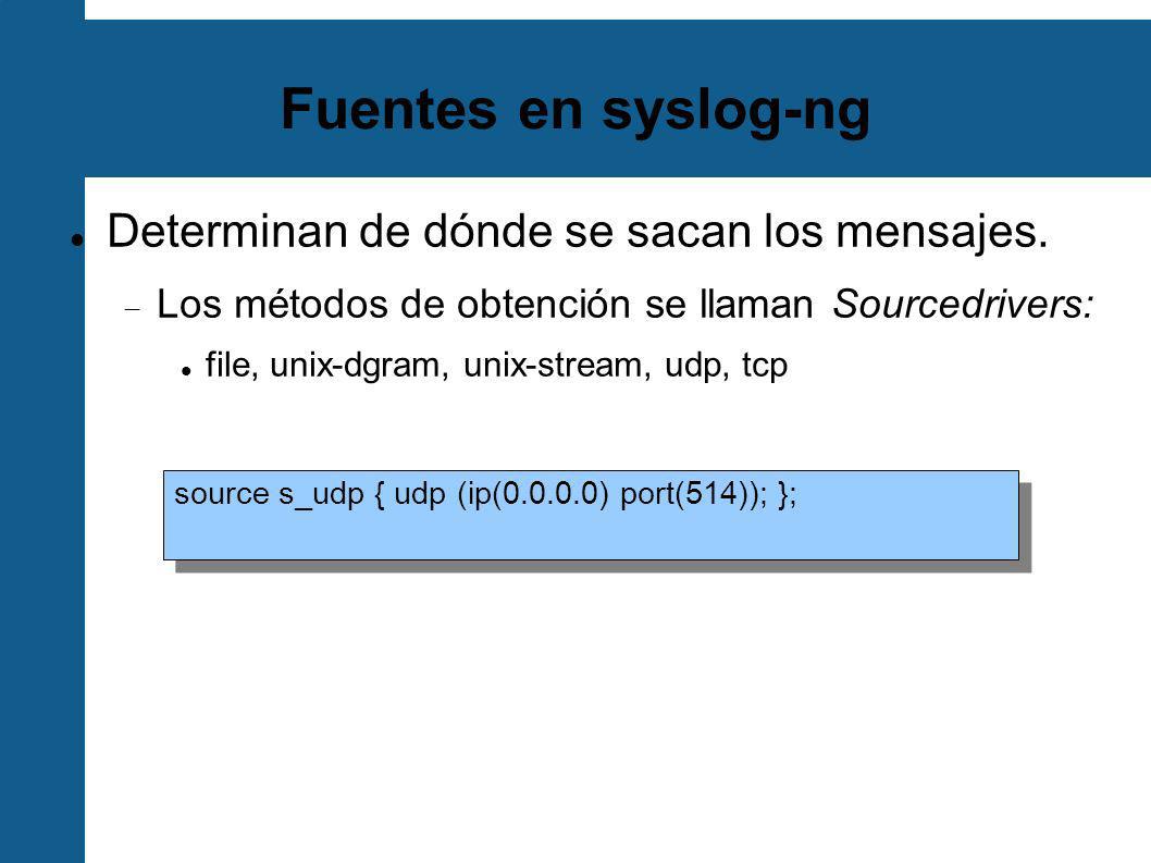 Fuentes en syslog-ng Determinan de dónde se sacan los mensajes.
