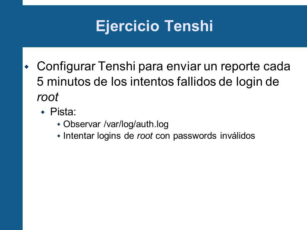 Ejercicio Tenshi Configurar Tenshi para enviar un reporte cada 5 minutos de los intentos fallidos de login de root.