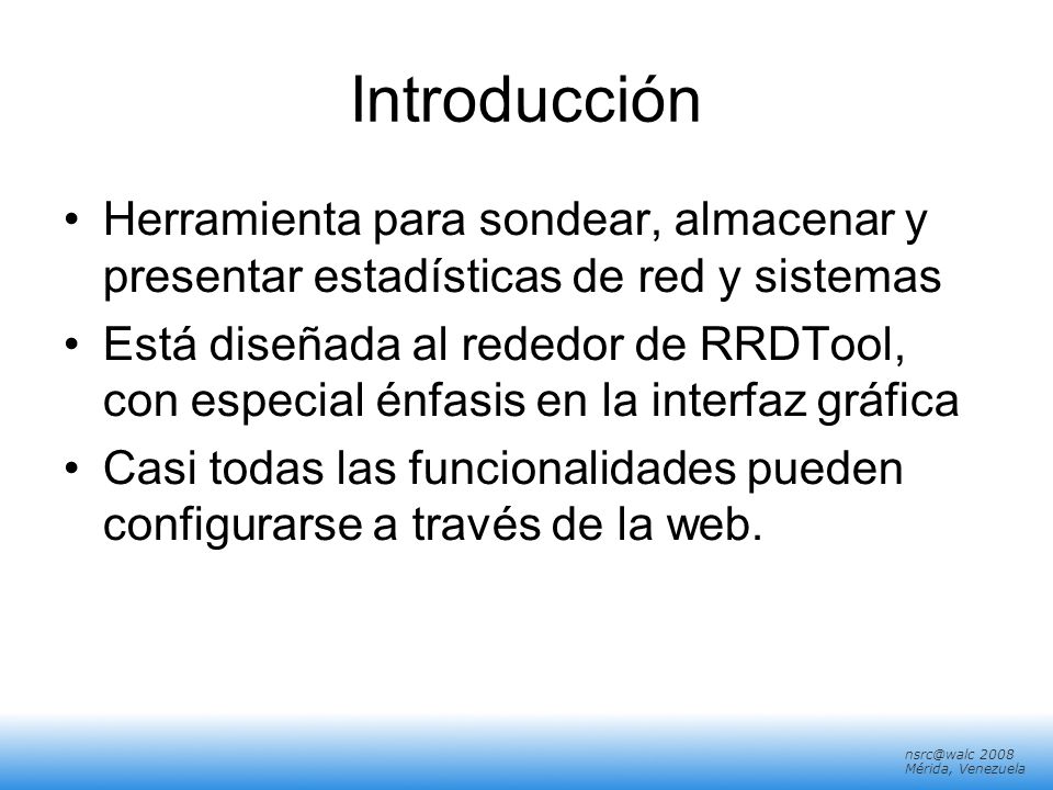 Introducción Herramienta para sondear, almacenar y presentar estadísticas de red y sistemas.