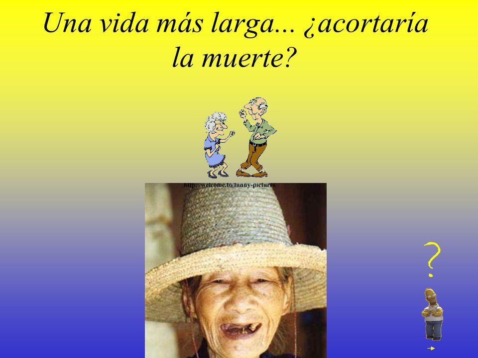 Una vida más larga... ¿acortaría la muerte