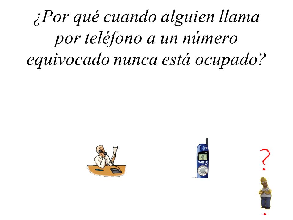 ¿Por qué cuando alguien llama por teléfono a un número equivocado nunca está ocupado