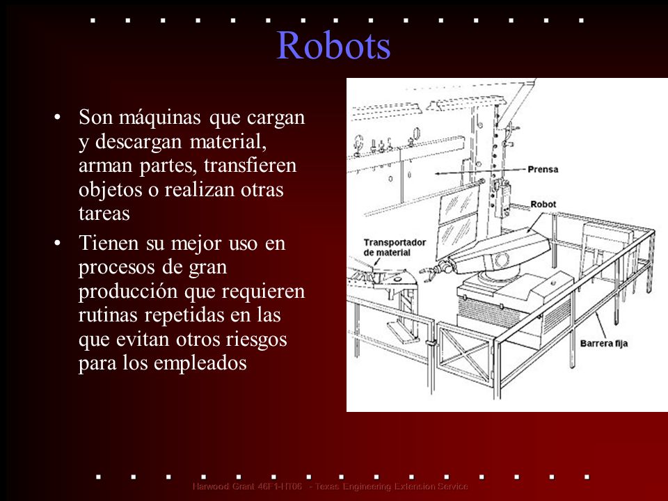 Robots Son máquinas que cargan y descargan material, arman partes, transfieren objetos o realizan otras tareas.