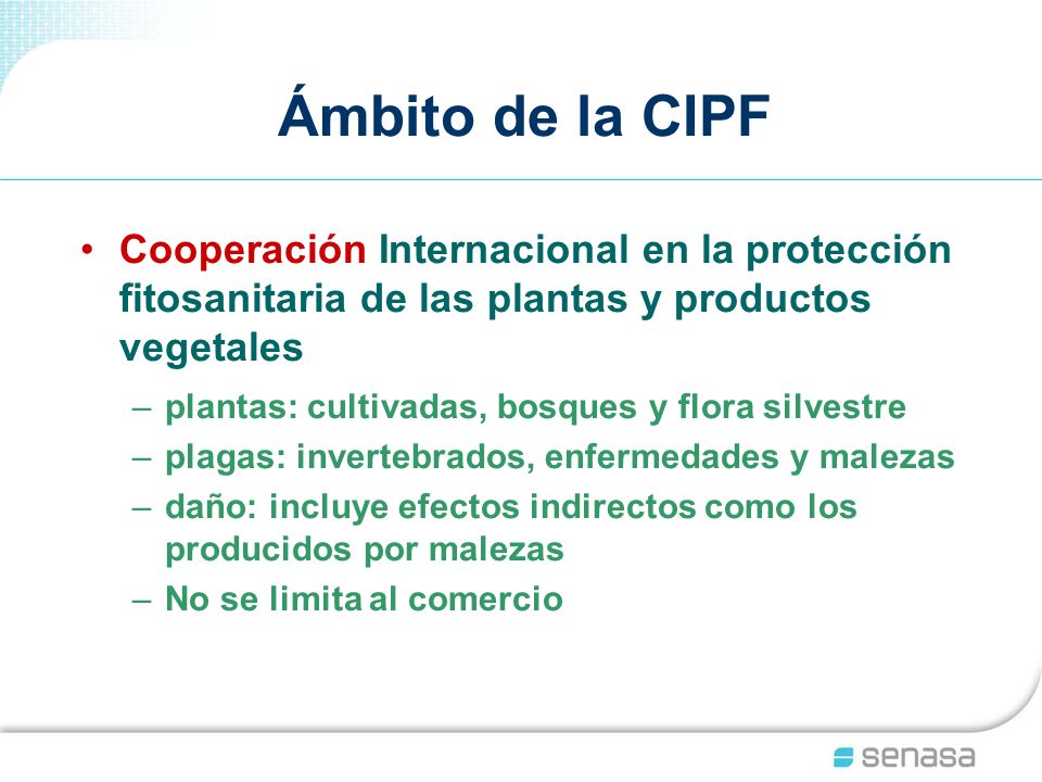 Ámbito de la CIPF Cooperación Internacional en la protección fitosanitaria de las plantas y productos vegetales.