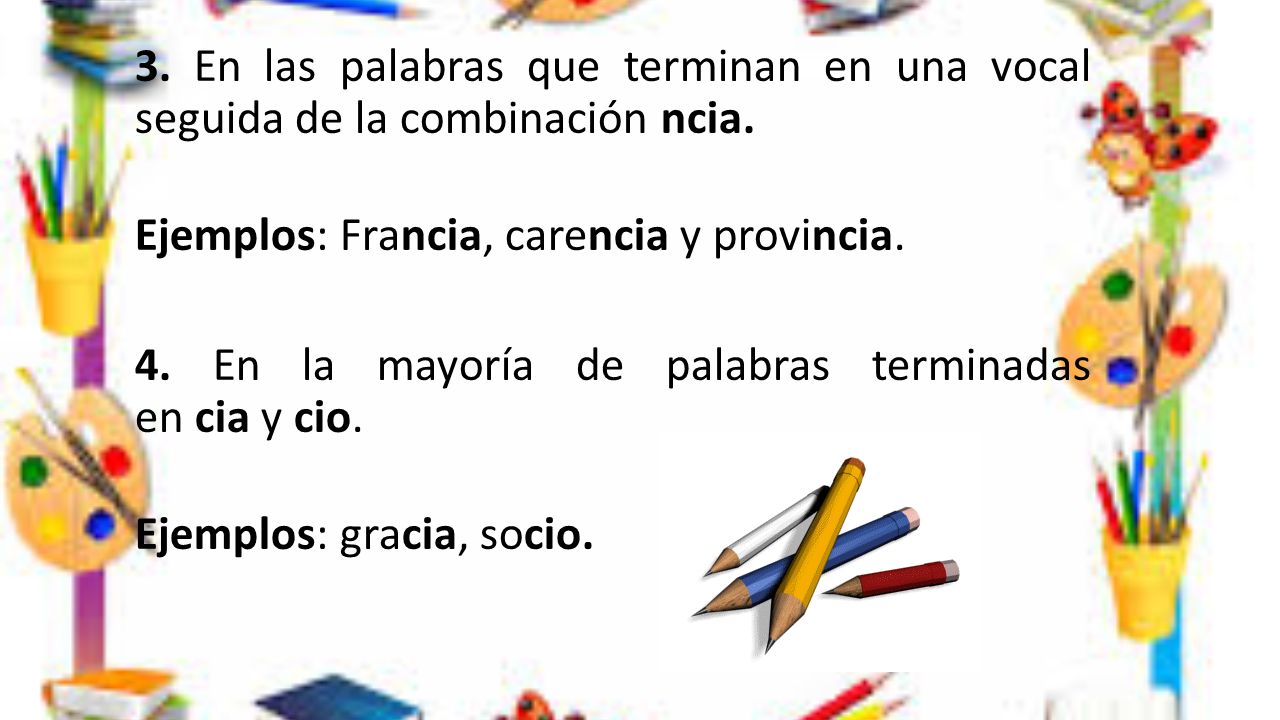 3. En las palabras que terminan en una vocal seguida de la combinación ncia.