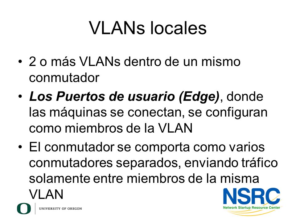 VLANs locales 2 o más VLANs dentro de un mismo conmutador