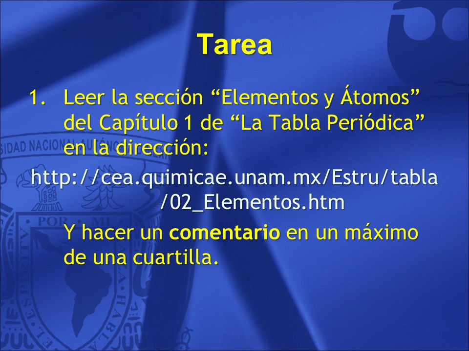 Tarea Leer la sección Elementos y Átomos del Capítulo 1 de La Tabla Periódica en la dirección: