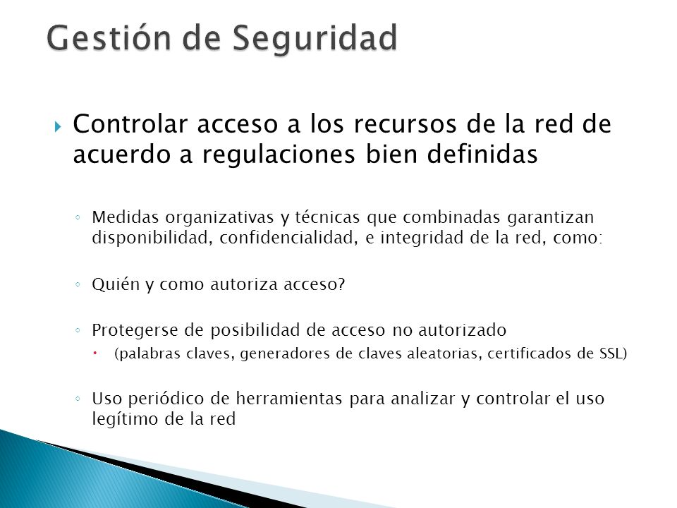 Gestión de Seguridad Controlar acceso a los recursos de la red de acuerdo a regulaciones bien definidas.