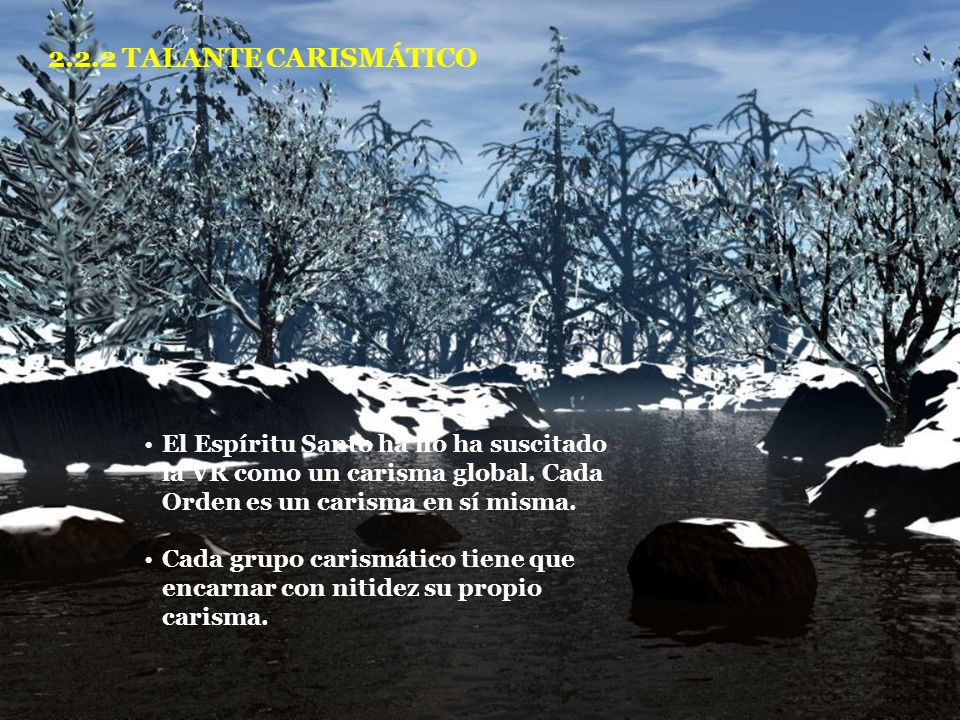 2.2.2 TALANTE CARISMÁTICO El Espíritu Santo ha no ha suscitado la VR como un carisma global. Cada Orden es un carisma en sí misma.