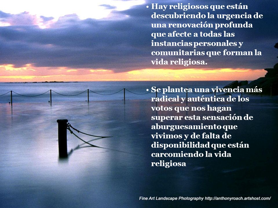 Hay religiosos que están descubriendo la urgencia de una renovación profunda que afecte a todas las instancias personales y comunitarias que forman la vida religiosa.