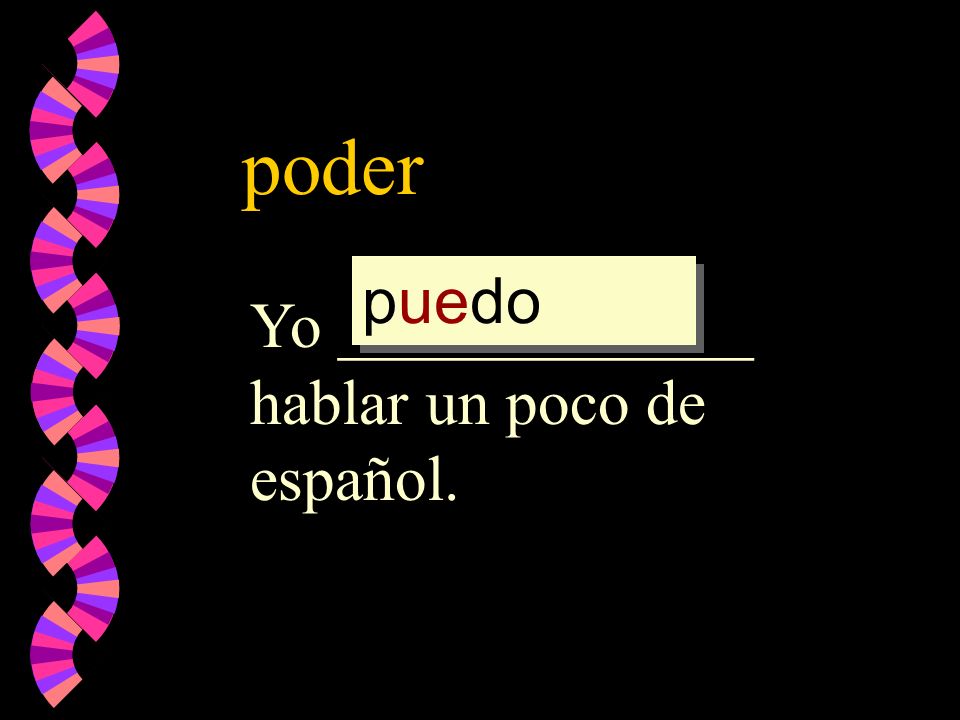 poder puedo pued poder pod Yo _____________ hablar un poco de español.
